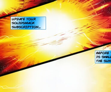 Don't Miss a Thing. Update Your SolidSmack Subscription Now.