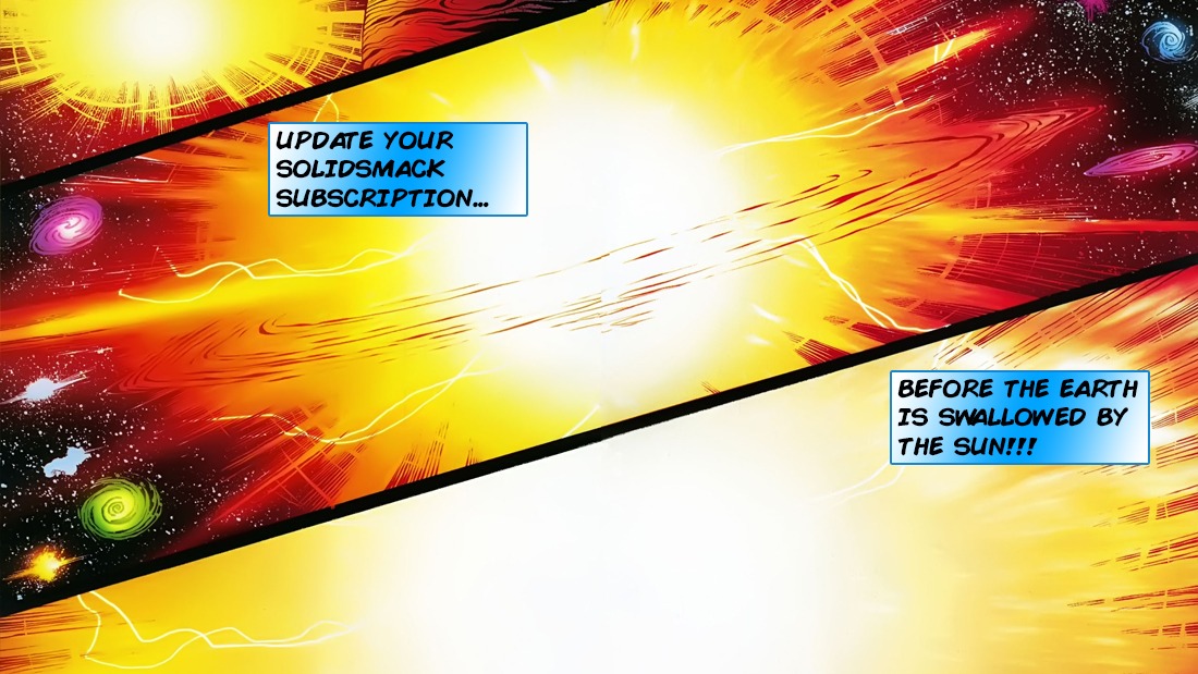 Don't Miss a Thing. Update Your SolidSmack Subscription Now.