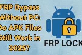 FRP Bypass Without PC: Do APK Files Still Work in 2025? frp bypass without pc