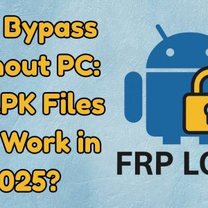 FRP Bypass Without PC: Do APK Files Still Work in 2025?