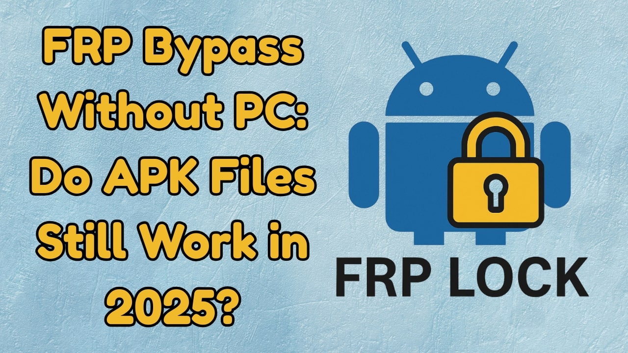 FRP Bypass Without PC: Do APK Files Still Work in 2025? frp bypass without pc